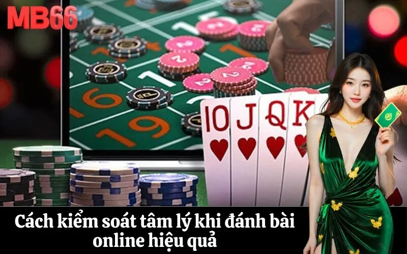 Cách kiểm soát tâm lý khi đánh bài online hiệu quả
