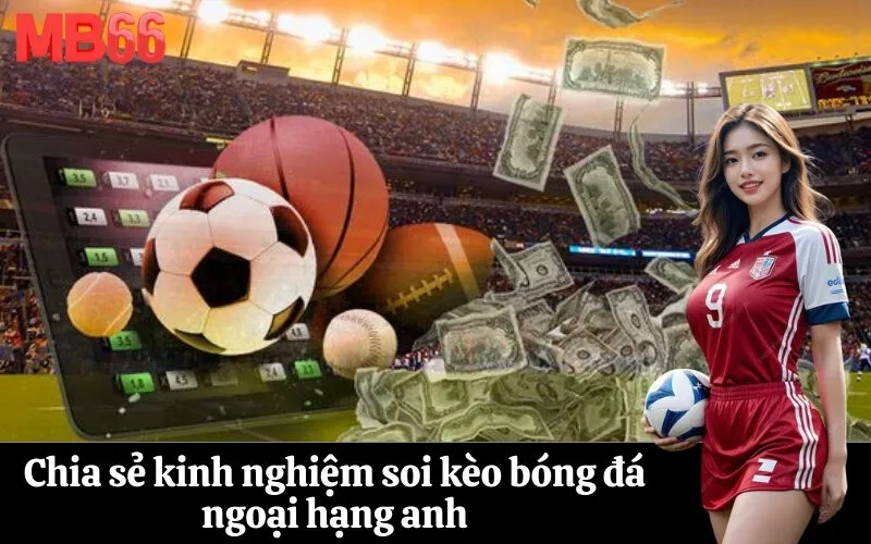 Chia sẻ kinh nghiệm soi kèo bóng đá ngoại hạng anh