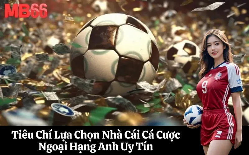Tiêu Chí Lựa Chọn Nhà Cái Cá Cược Ngoại Hạng Anh Uy Tín