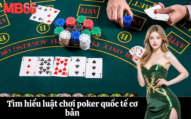 Tìm hiểu luật chơi poker quốc tế cơ bản