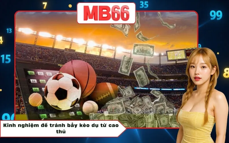 Kinh nghiệm để tránh bẫy kèo dụ từ cao thủ