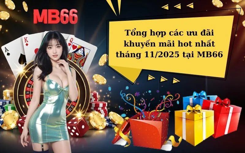 Tổng hợp các ưu đãi khuyến mãi hot nhất tháng 112025 tại MB66