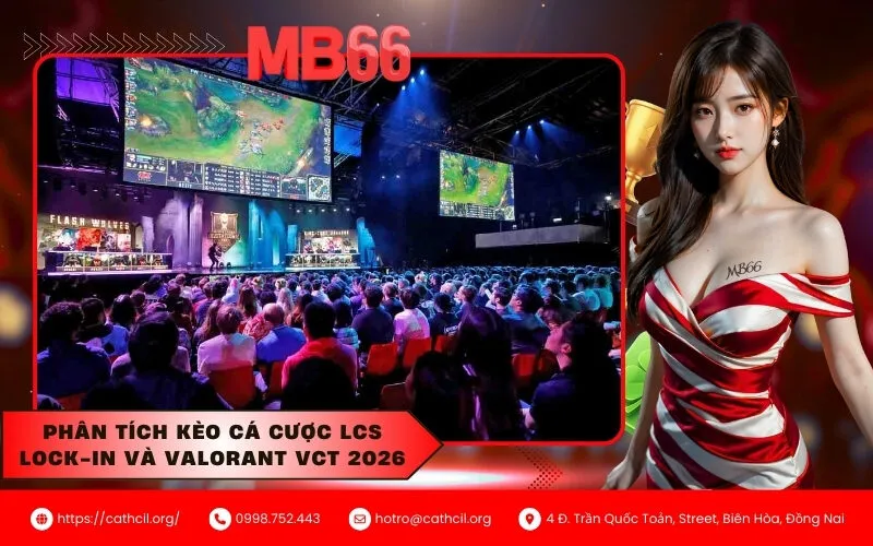 Phân tích kèo cá cược LCS Lock-In và Valorant VCT 2026